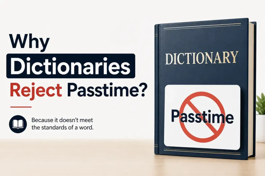 Why Dictionaries Reject Passtime