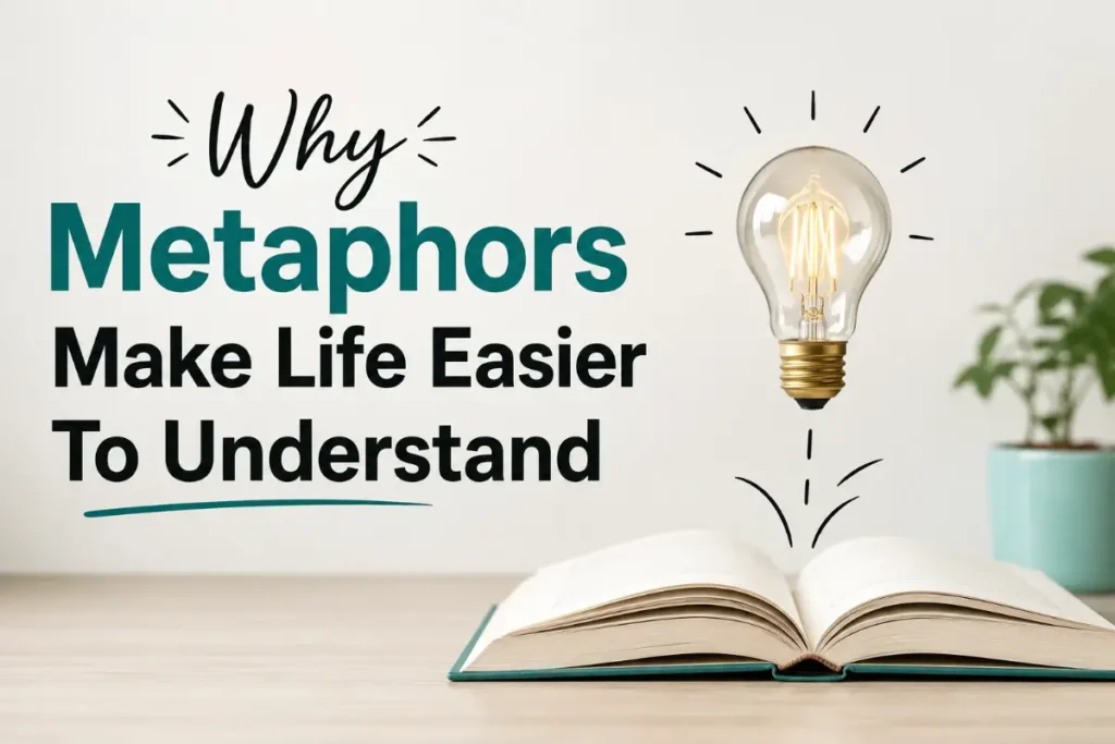 Why Metaphors Make Life Easier To Understand